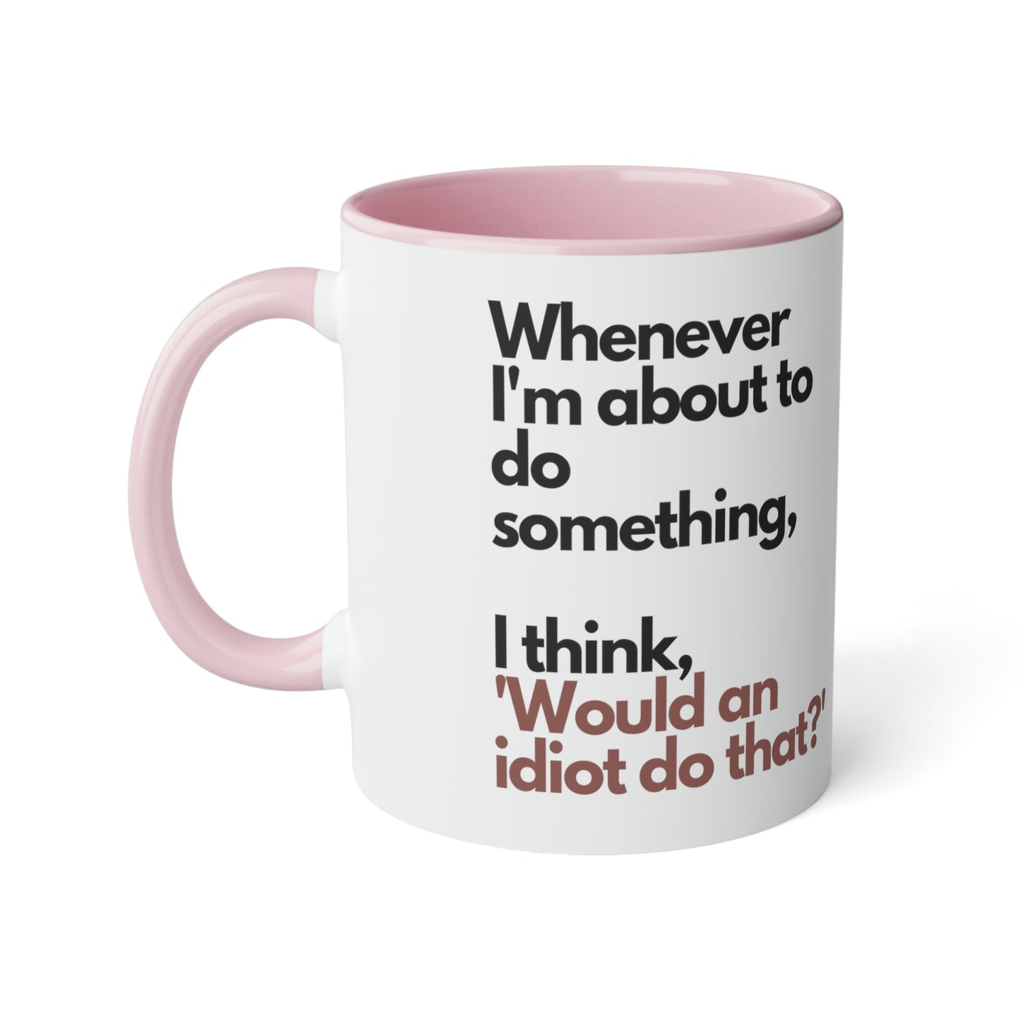 Meme Mug Dunder Mifflin workplace comedy - Whenever I'm about to do something, I think, 'Would an idiot do that?